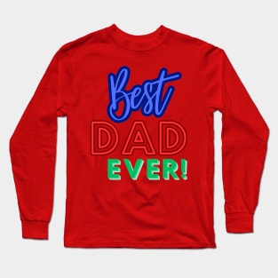 Best Dad Ever! Long Sleeve T-Shirt